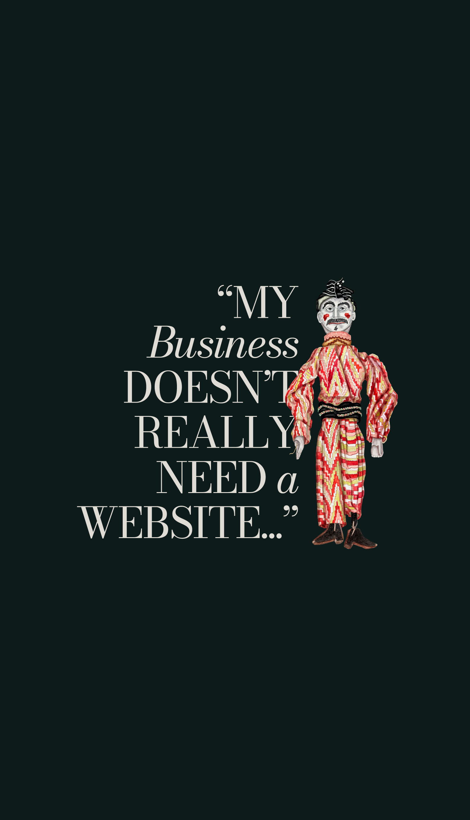 "My Business Doesn't Really Need a Website..."